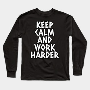 Keep Calm And Work Harder Long Sleeve T-Shirt